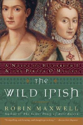 Cover for The Wild Irish: A Novel of Elizabeth I and the Pirate O'Malley