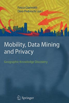 Mobility, Data Mining and Privacy: Geographic Knowledge Discovery Cover Image