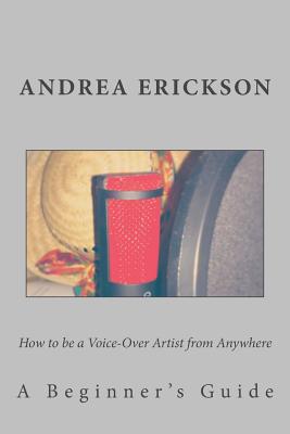 How to be a Voice-Over Artist from Anywhere: A Beginner's Guide Cover Image