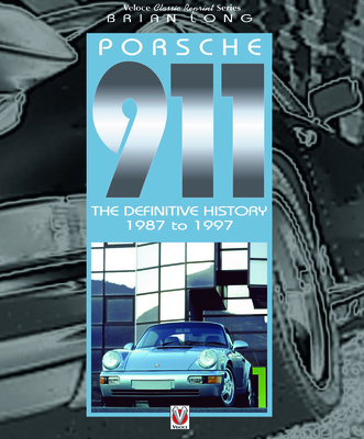 Porsche 911: The Definitive History 1987 to 1997 (Classic Reprint) By Brian Long Cover Image