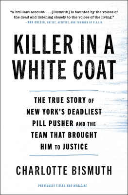 Killer in a White Coat: The True Story of New York's Deadliest Pill Pusher and the Team that Brought Him to Justice Cover Image