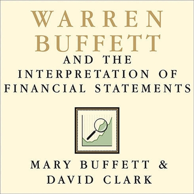 Warren Buffett and the Interpretation of Financial Statements: The Search for the Company with a Durable Competitive Advantage By Mary Buffett, David Clark, Karen White (Read by) Cover Image