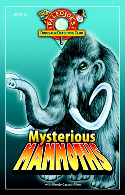 Mysterious Mammoths (PaleoJoe's Dinosaur Detective Club)