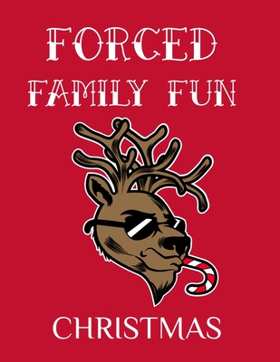Forced Family Fun Christmas: Merry Christmas Journal And Sketchbook To Write In Funny Holiday Jokes, Quotes, Memories & Stories With Blank Lines, R By Ginger Green Cover Image