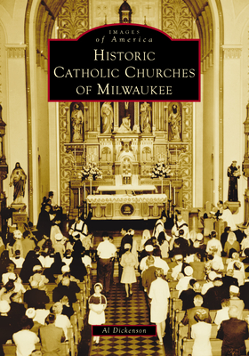 Historic Catholic Churches of Milwaukee (Images of America)