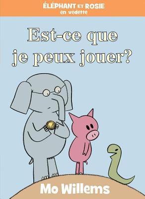 Éléphant Et Rosie: Est-Ce Que Je Peux Jouer? By Mo Willems, Mo Willems (Illustrator) Cover Image
