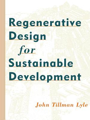 Regenerative Design for Sustainable Development (Wiley Professional) By John Tillman Lyle Cover Image