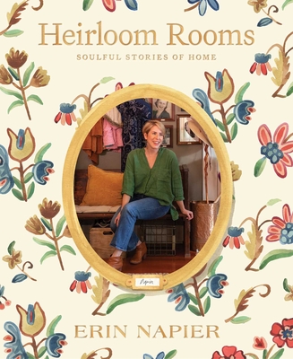 Heirloom Rooms: Soulful Stories of Home By Erin Napier Cover Image