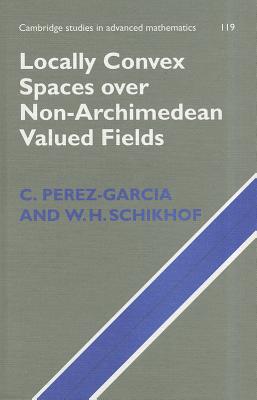 Locally Convex Spaces over Non-Archimedean Valued Fields (Cambridge Studies in Advanced Mathematics #119) Cover Image