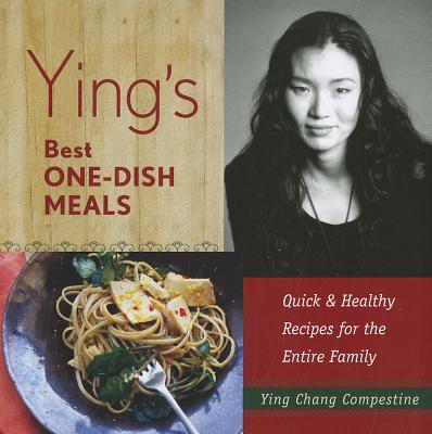 Ying's Best One-Dish Meals: Quick & Healthy Recipes for the Entire Family By Ying Chang Compestine Cover Image
