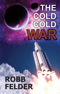 The Cold Cold War By Robb Felder Cover Image