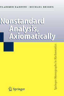 Nonstandard Analysis, Axiomatically (Springer Monographs in Mathematics) By Vladimir Kanovei, Michael Reeken Cover Image