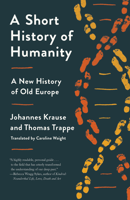 A Short History of Humanity: A New History of Old Europe By Johannes Krause, Thomas Trappe, Caroline Waight (Translated by) Cover Image