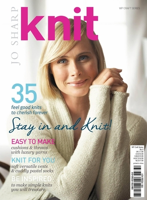 Knit: Stay in and Knit: 35 Feel Good Knits to Cherish Forever By Jo Sharp Cover Image