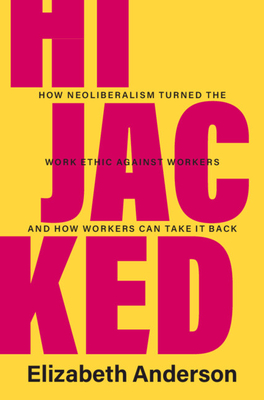 Hijacked: How Neoliberalism Turned the Work Ethic Against Workers and How Workers Can Take It Back Cover Image