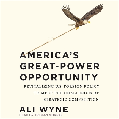 America's Great-Power Opportunity: Revitalizing U.S. Foreign Policy to Meet the Challenges of Strategic Competition Cover Image