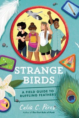 Strange Birds: A Field Guide to Ruffling Feathers By Celia C. Pérez Cover Image