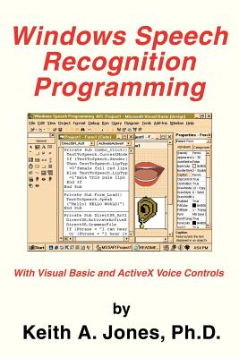 Windows Speech Recognition Programming: With Visual Basic and ActiveX Voice Controls (Speech Software Technical Professionals) By Keith a. Jones, Keith A. Jones Ph. D. Cover Image