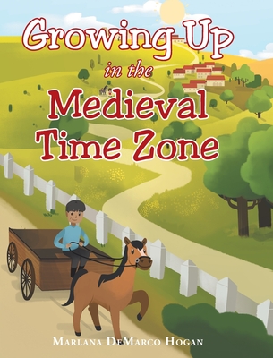Growing Up in the Medieval Time Zone By Marlana DeMarco Hogan Cover Image