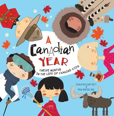 A Canadian Year: Twelve months in the life of Canada's kids (A Kids' Year) By Tania McCartney, Tina Snerling (Illustrator) Cover Image