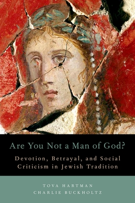 Cover for Are You Not a Man of God?: Devotion, Betrayal, and Social Criticism in Jewish Tradition