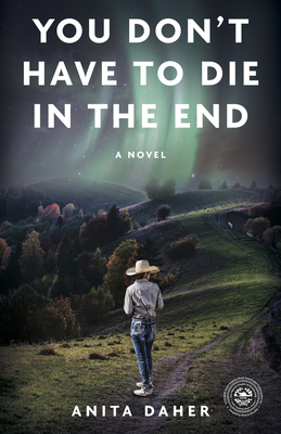 You Don't Have To Die In The End: A Novel By Anita Daher Cover Image