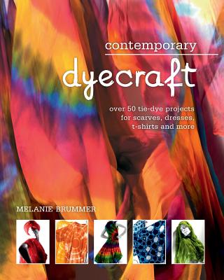 Contemporary dyecraft: Over 50 tie-dye projects for scarves, dresses, t-shirts and more Cover Image