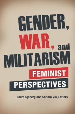 Gender, War, and Militarism: Feminist Perspectives (Praeger Security International)