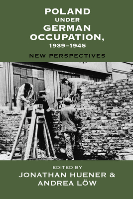 Poland Under German Occupation, 1939-1945: New Perspectives (Vermont Studies on Nazi Germany and the Holocaust #9) Cover Image