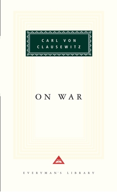 On War: Introduction by Michael Howard (Everyman's Library Classics Series) By Carl von Clausewitz, Michael Howard (Translated by), Michael Howard (Introduction by), Peter Paret (Translated by), Peter Paret (Introduction by) Cover Image