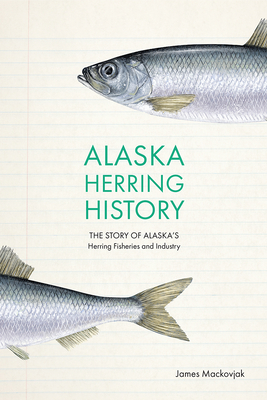 Alaska Herring History: The Story of Alaska’s Herring Fisheries and Industry