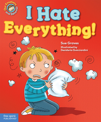 I Hate Everything!: A book about feeling angry (Our Emotions and Behavior)