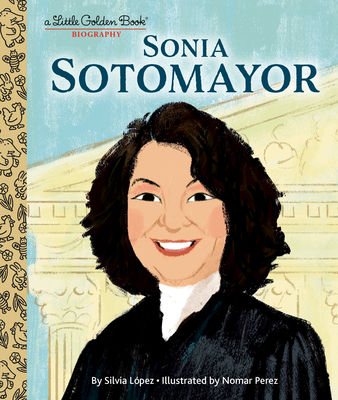 Sonia Sotomayor: A Little Golden Book Biography By Silvia Lopez, Nomar Perez (Illustrator) Cover Image