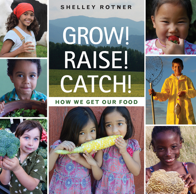 Grow! Raise! Catch!: How We Get Our Food Cover Image