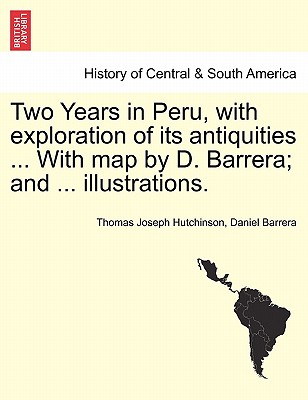 Two Years in Peru, with Exploration of Its Antiquities ... with Map by D. Barrera; And ... Illustrations. Vol. I Cover Image