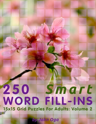 250 Smart Word Fill-Ins: 15x15 Grid Puzzles For Adults: Volume 2 By John Oga Cover Image