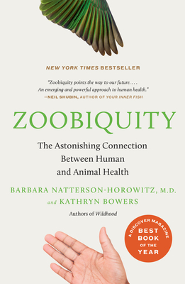 Zoobiquity: The Astonishing Connection Between Human and Animal Health By Barbara Natterson-Horowitz, Kathryn Bowers Cover Image