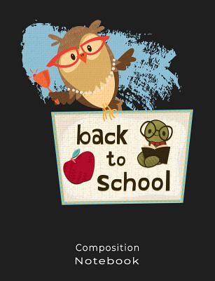 Composition Notebook: Back To School Owl Graphic Composition book: (7,44x9,69) 120pages College Ruled Line Paper Soft Cover Glossy Finish. Cover Image