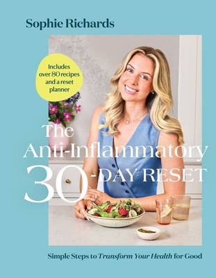 The Anti-Inflammatory 30-Day Reset: Simple Steps to Transform Your Health for Good By Sophie Richards Cover Image