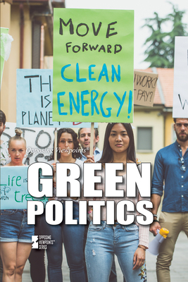 Green Politics (Opposing Viewpoints)