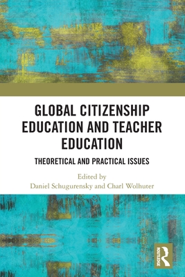 Global Citizenship Education in Teacher Education: Theoretical and Practical Issues (Critical Global Citizenship Education)