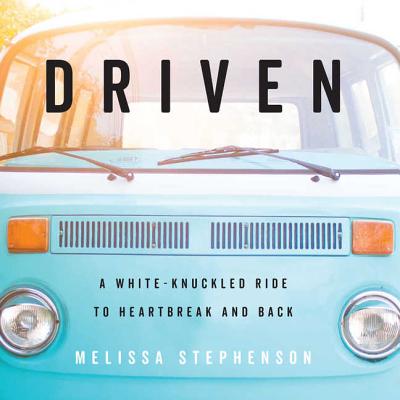 Driven: A White-Knuckled Ride to Heartbreak and Back; A Memoir Cover Image
