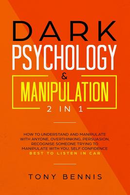Dark Psychology & Manipulation 2 in 1: How to Understand and Manipulate with Anyone, Overthinking, Persuasion, Recognise Someone Trying to Manipulate Cover Image