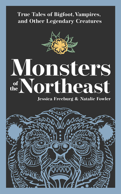 Monsters of the Northeast: True Tales of Bigfoot, Vampires, and Other Legendary Creatures (Hauntings)