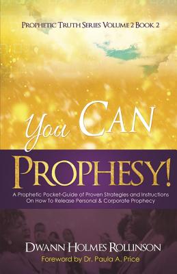 You Can Prophesy: A Prophetic Pocket-Guide of Proven Strategies and Instructions On How To Release Personal and Corporate Prophecy Cover Image
