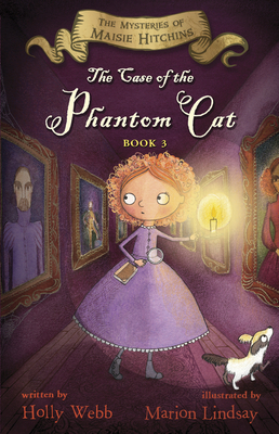 The Case of the Phantom Cat: The Mysteries of Maisie Hitchins Book 3 By Holly Webb, Marion Lindsay (Illustrator) Cover Image
