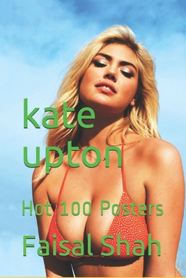 kate upton: Hot 100 Posters By Faisal Shah Cover Image