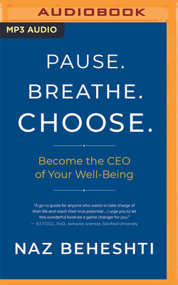 Pause. Breathe. Choose.: Become the CEO of Your Well-Being By Naz Beheshti, Lameece Issaq (Read by) Cover Image