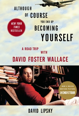 Although Of Course You End Up Becoming Yourself: A Road Trip with David Foster Wallace