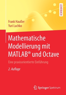 Mathematische Modellierung Mit Matlab(r) Und Octave: Eine Praxisorientierte Einführung Cover Image